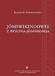 Błażej M. Stanisławski, Jómsvikingowie z Wolina-Jómsborga, Wrocław 2013