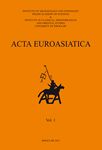 ACTA EUROASIATICA, Studies on the Eurasian Nomadic Societies and Their Relations with the Outside World, Volume 1, 2013