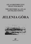 Atlas historyczny miast polskich. Jelenia Góra